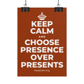 KEEP CALM AND CHOOSE PRESENCE OVER PRESENTS Poster