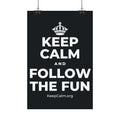 KEEP CALM AND FOLLOW THE FUN Satin Poster (Dark)
