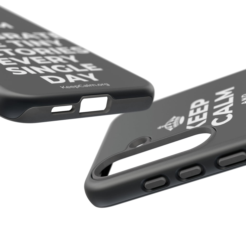 KEEP CALM AND CELEBRATE THE TINY VICTORIES EVERY SINGLE DAY Phone Case (Dark)