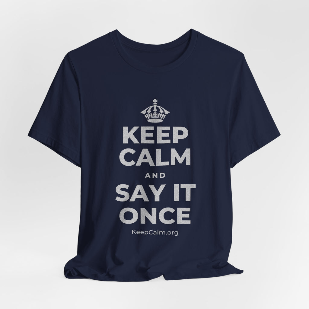 KEEP CALM AND SAY IT ONCE T-Shirt (White–Asphalt)