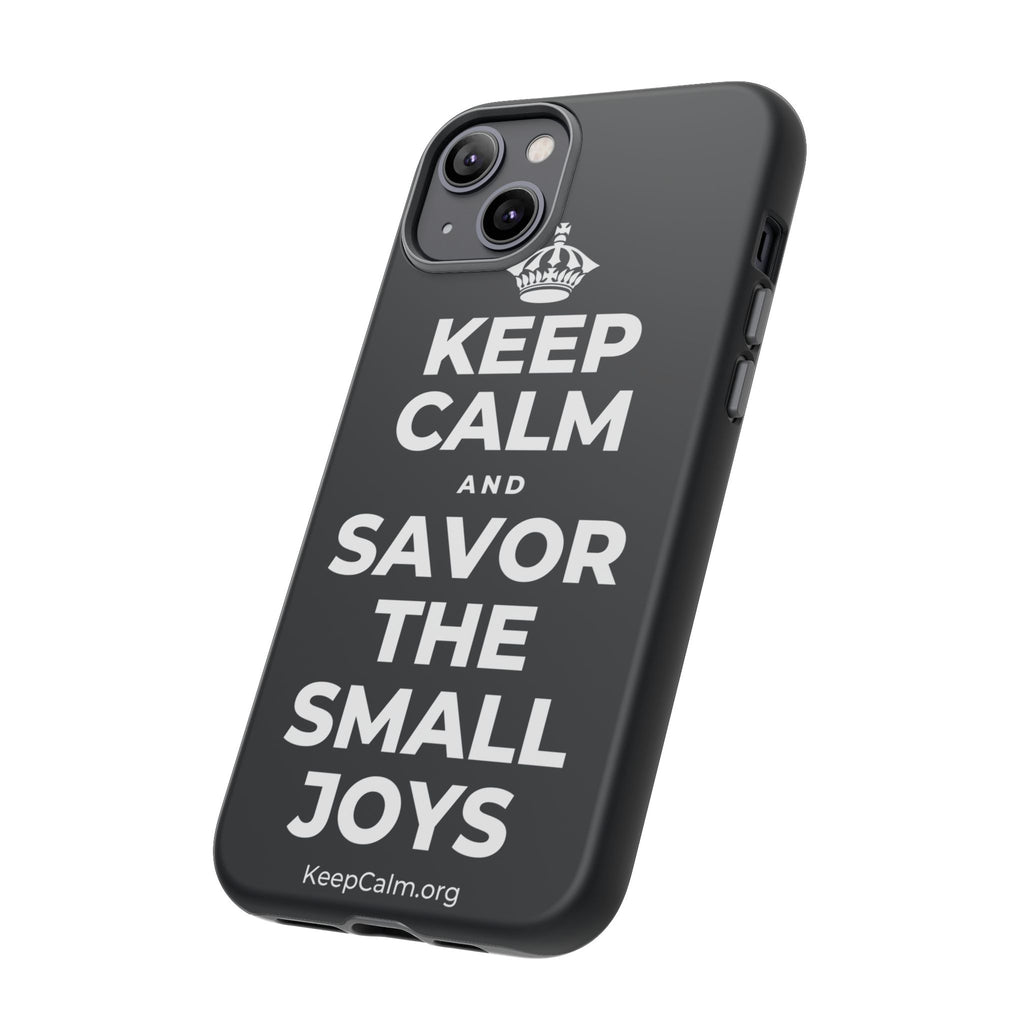 KEEP CALM AND SAVOR THE SMALL JOYS Phone Case (Dark)