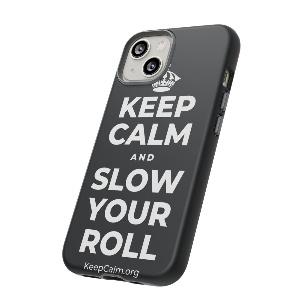 KEEP CALM AND SLOW YOUR ROLL Phone Case (Dark)