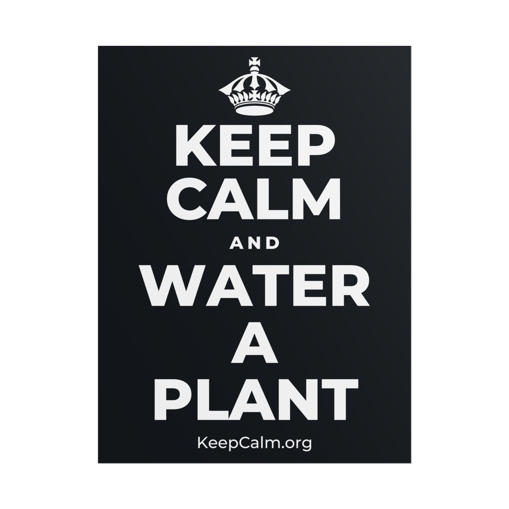 KEEP CALM AND WATER A PLANT Poster (Dark)