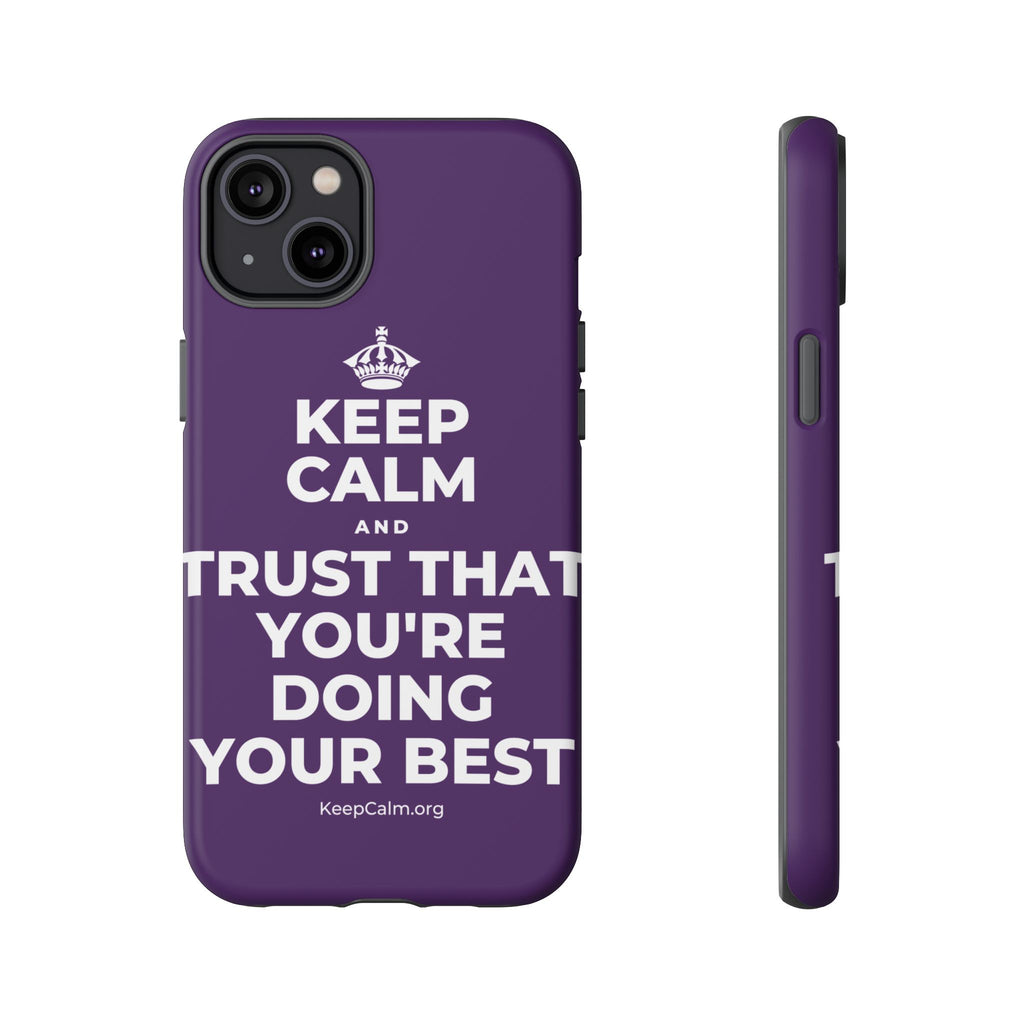 KEEP CALM AND TRUST THAT YOU'RE DOING YOUR BEST Phone Case