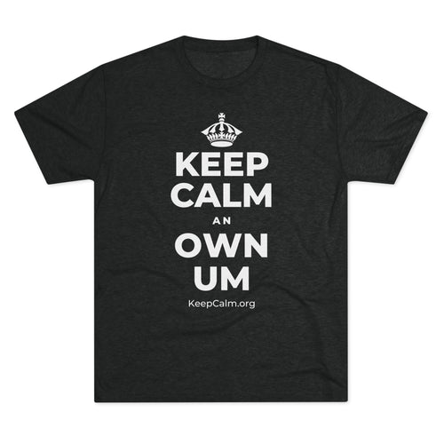 KEEP CALM AN OWN UM Tri-Blend Tee