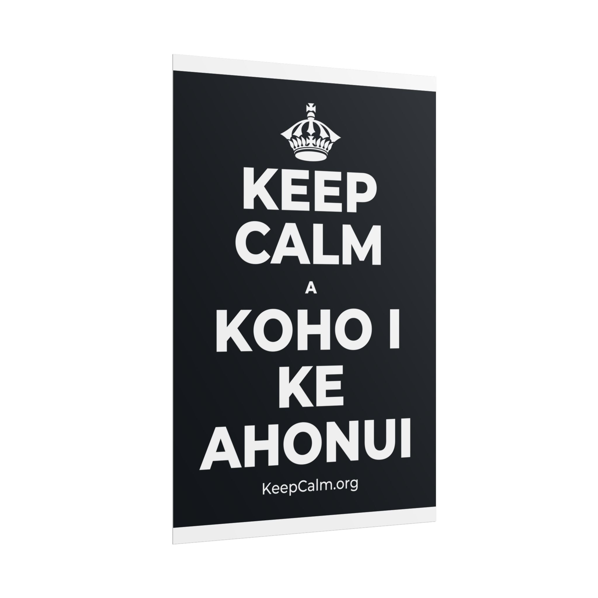 KEEP CALM A KOHO I KE AHONUI Poster (Dark)