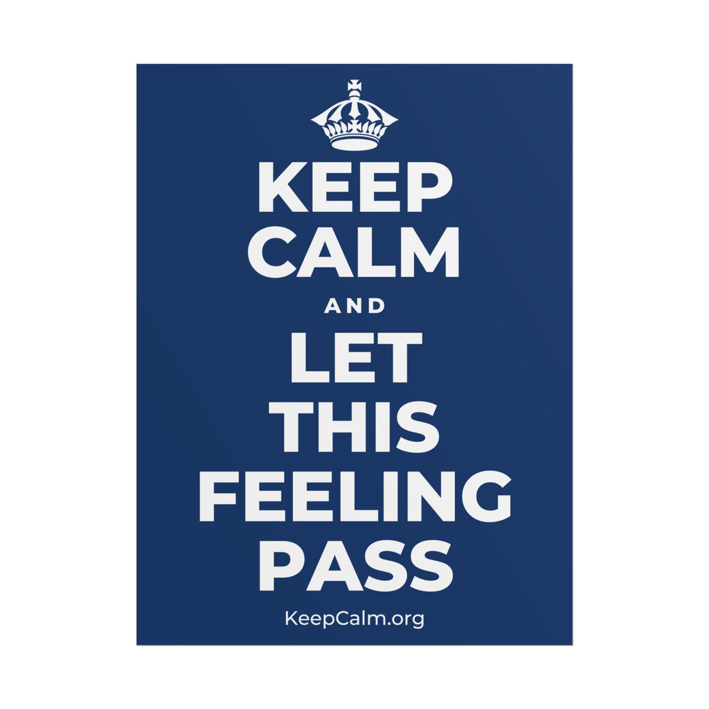 KEEP CALM AND LET THIS FEELING PASS Poster