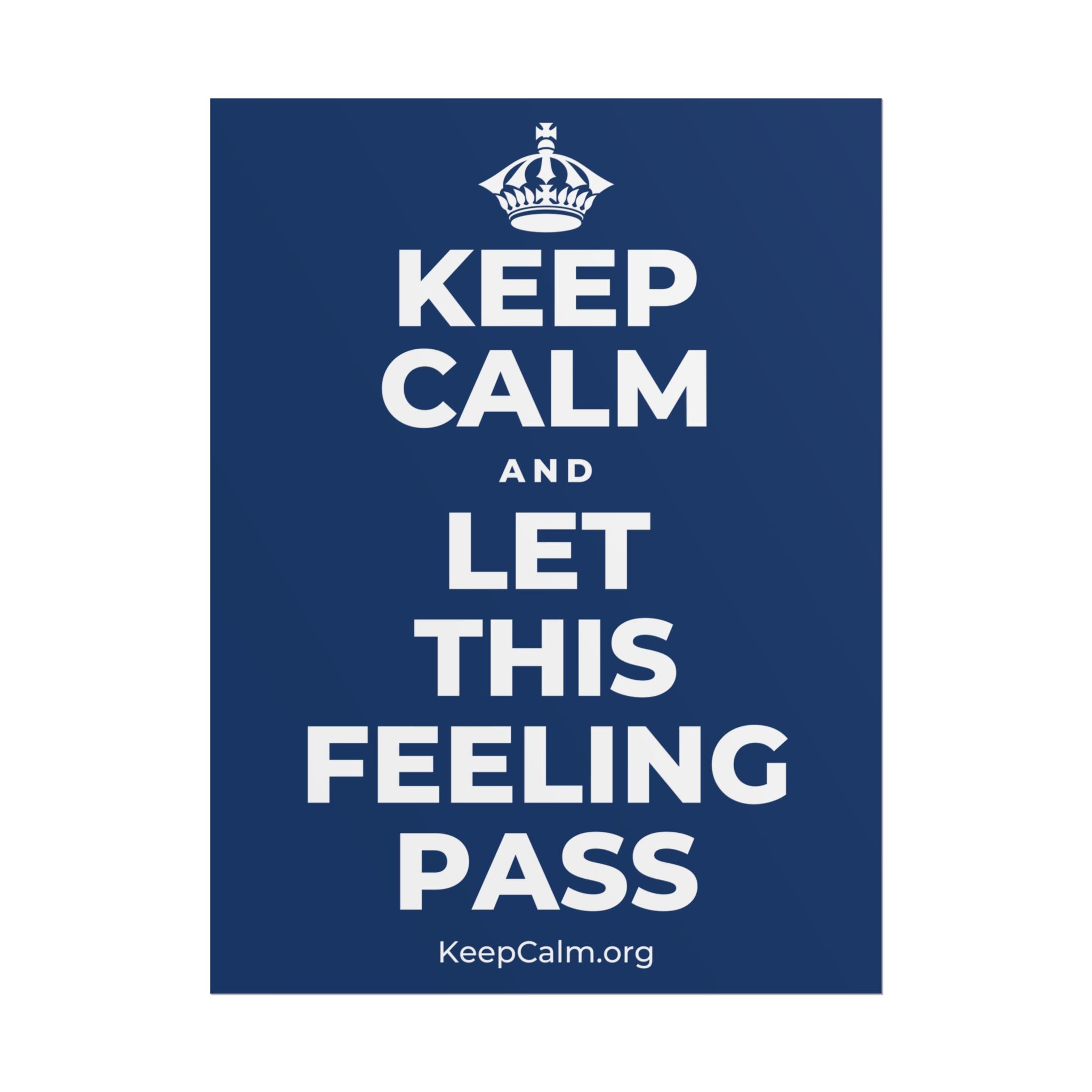 KEEP CALM AND LET THIS FEELING PASS Poster
