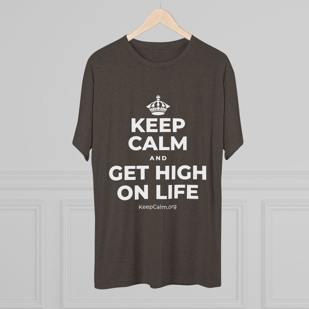 KEEP CALM AND GET HIGH ON LIFE Tri-Blend Tee