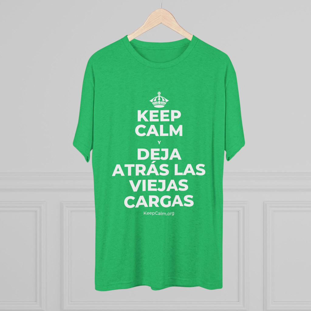 KEEP CALM Y DEJA ATRÁS LAS VIEJAS CARGAS Tri-Blend Tee