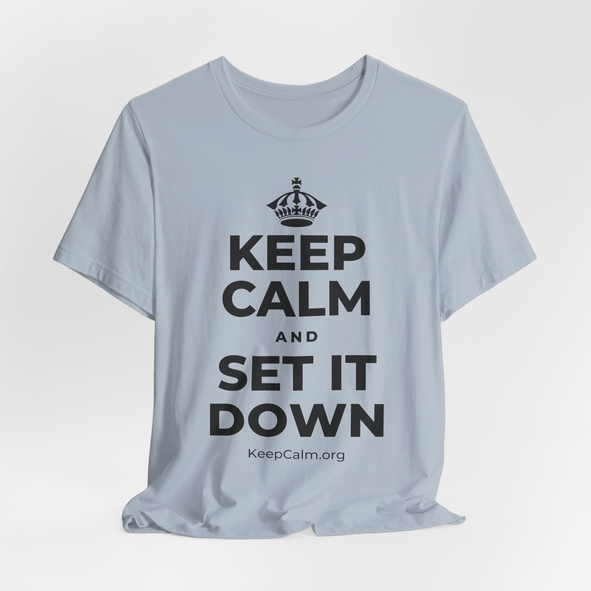 KEEP CALM AND SET IT DOWN T-Shirt (White–Asphalt)