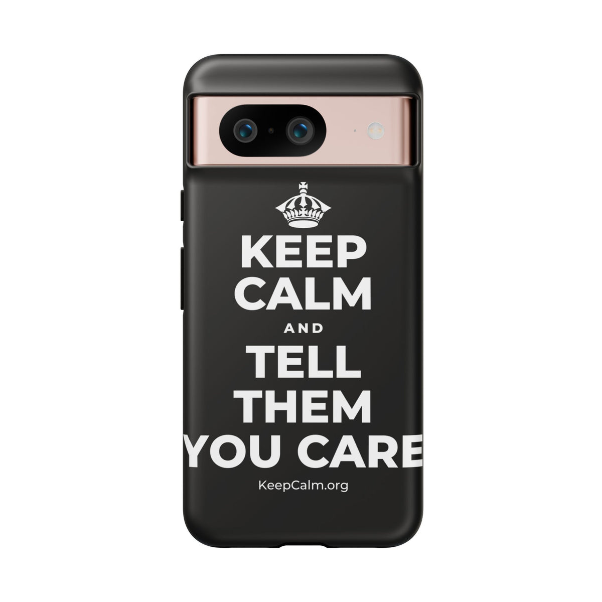 KEEP CALM AND TELL THEM YOU CARE Phone Case