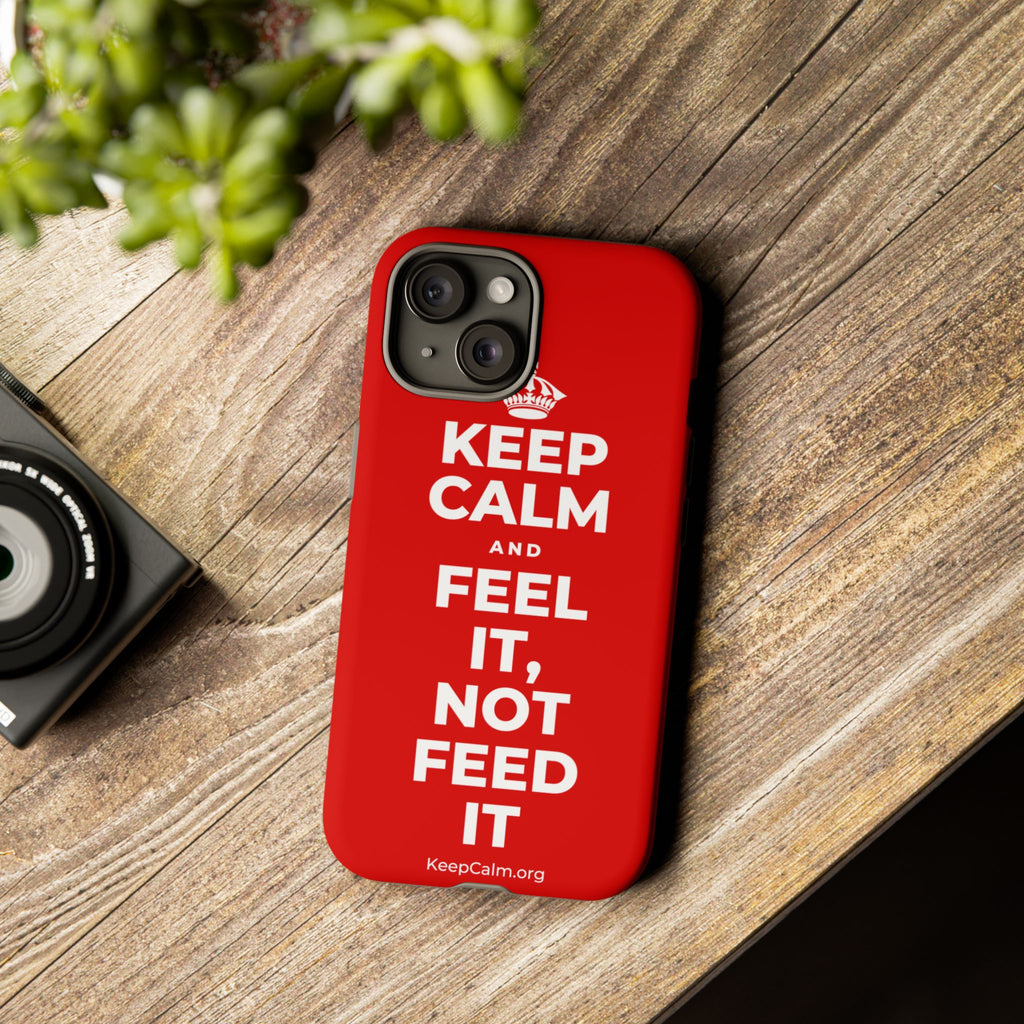 KEEP CALM AND FEEL IT, NOT FEED IT Phone Case