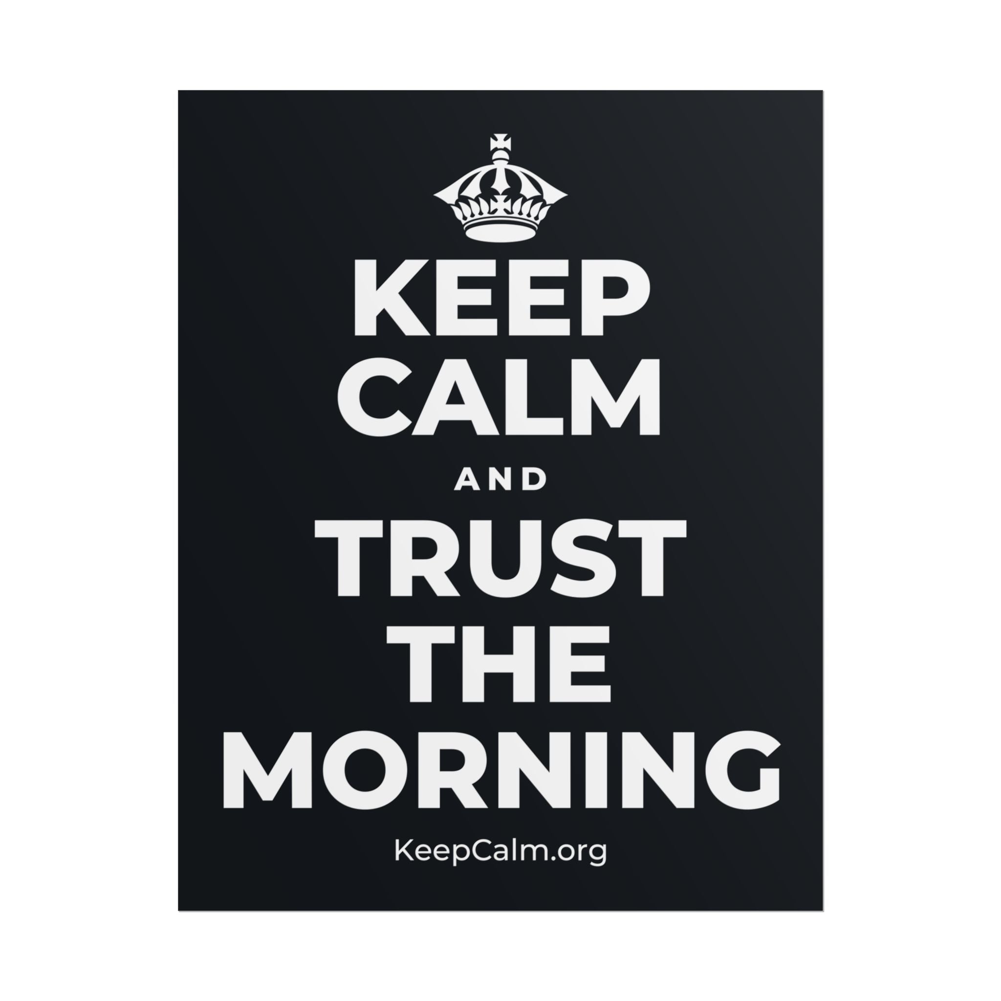 KEEP CALM AND TRUST THE MORNING Poster (Dark)