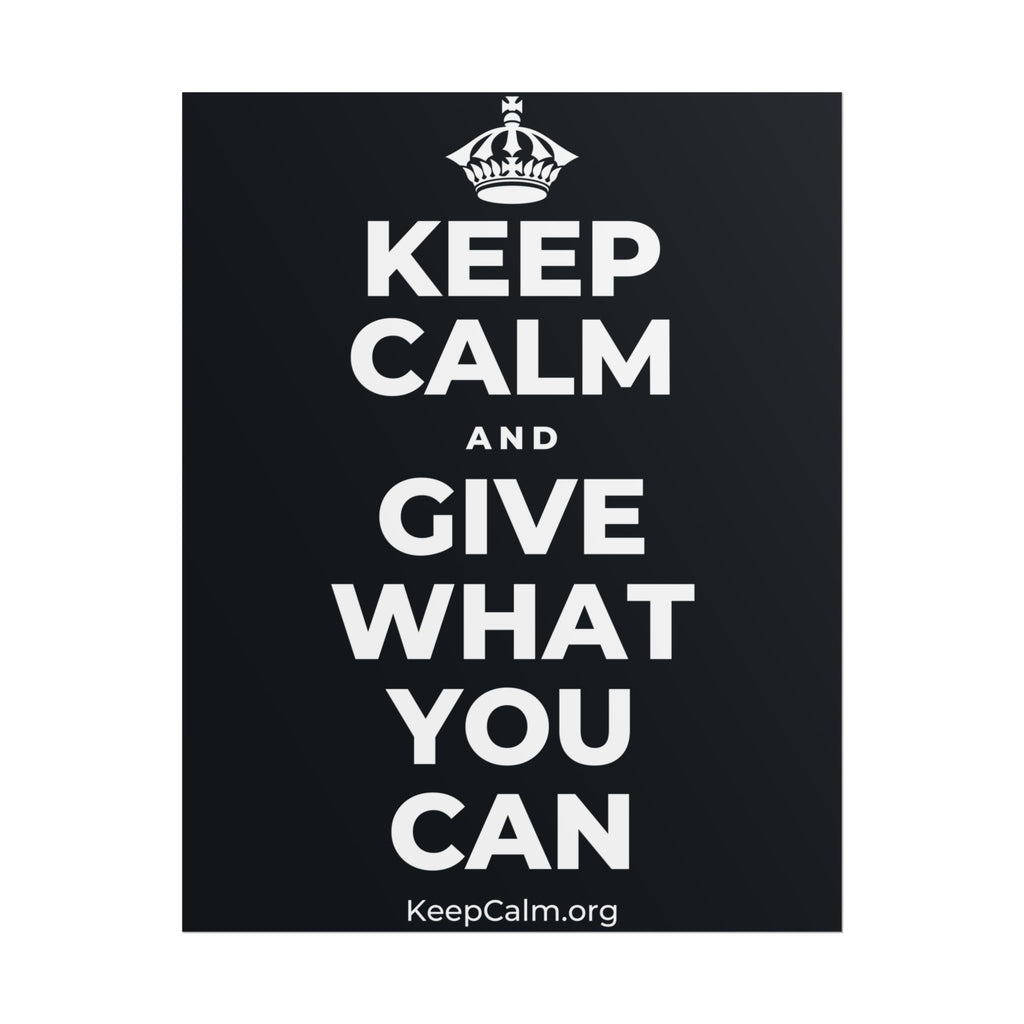 KEEP CALM AND GIVE WHAT YOU CAN Poster (Dark)