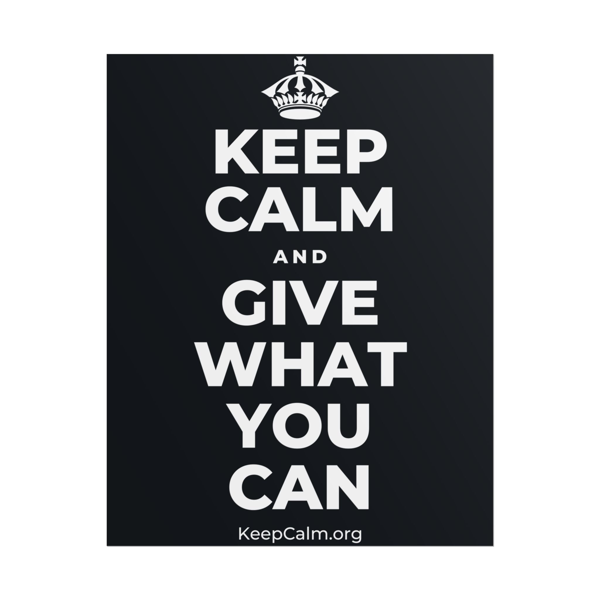 KEEP CALM AND GIVE WHAT YOU CAN Poster (Dark)