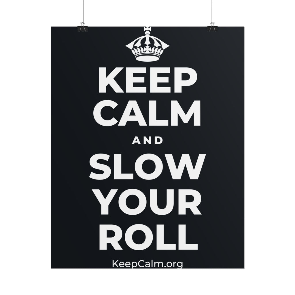 KEEP CALM AND SLOW YOUR ROLL Poster (Dark)