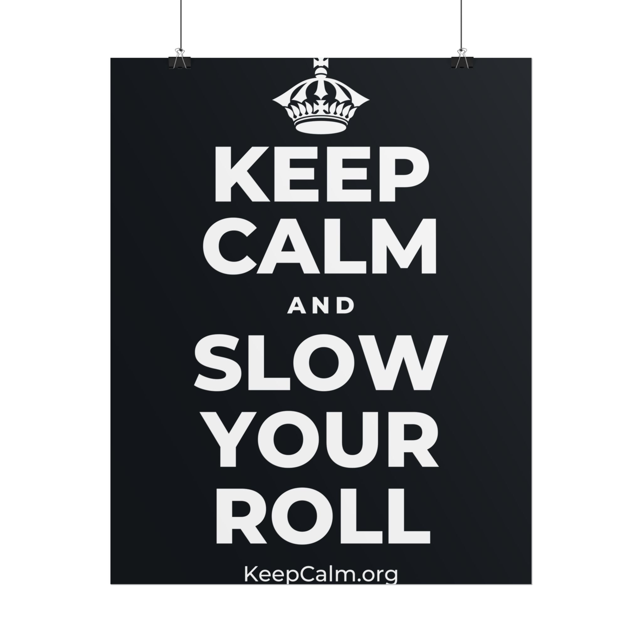 KEEP CALM AND SLOW YOUR ROLL Poster (Dark)