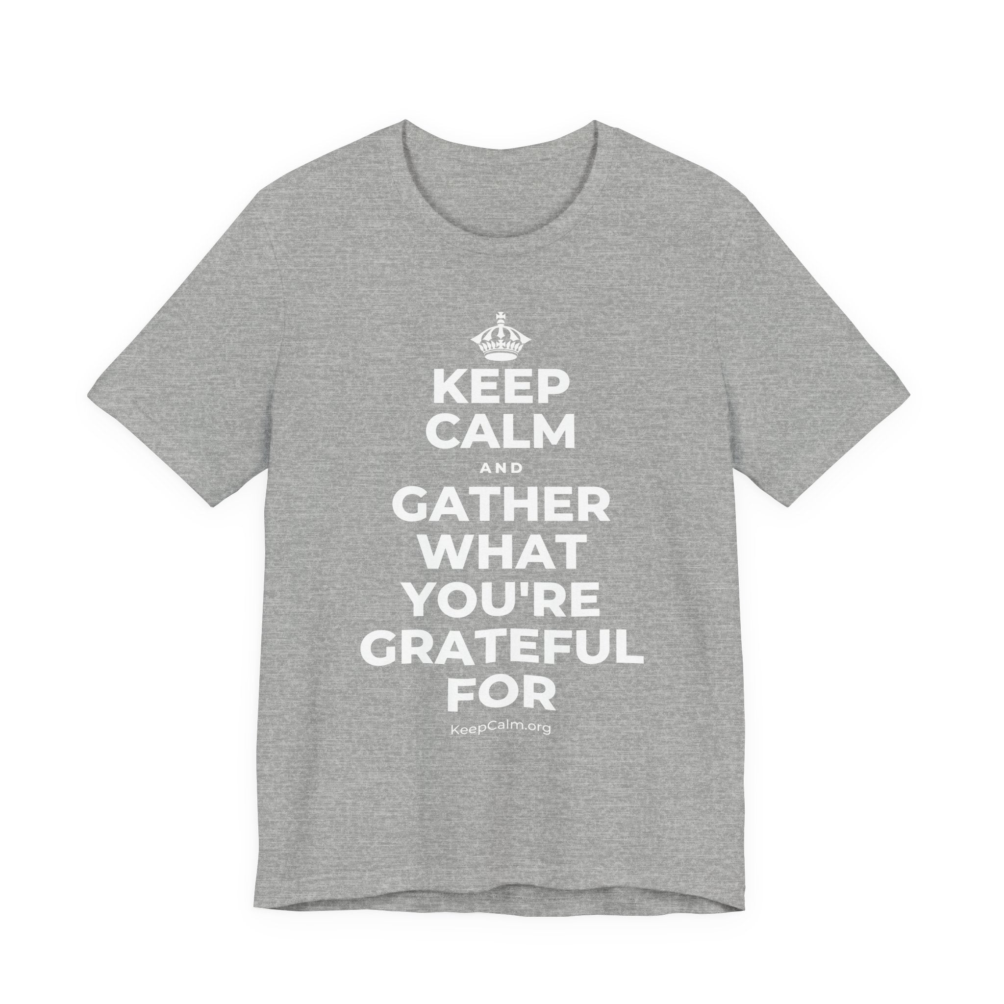 KEEP CALM AND GATHER WHAT YOU'RE GRATEFUL FOR T-Shirt (White–Asphalt)