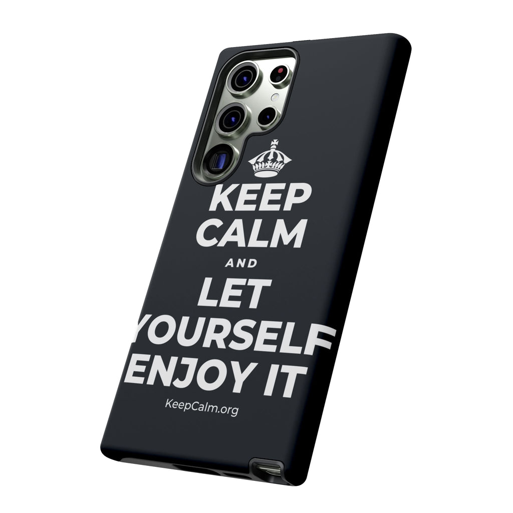 KEEP CALM AND LET YOURSELF ENJOY IT Phone Case (Dark)