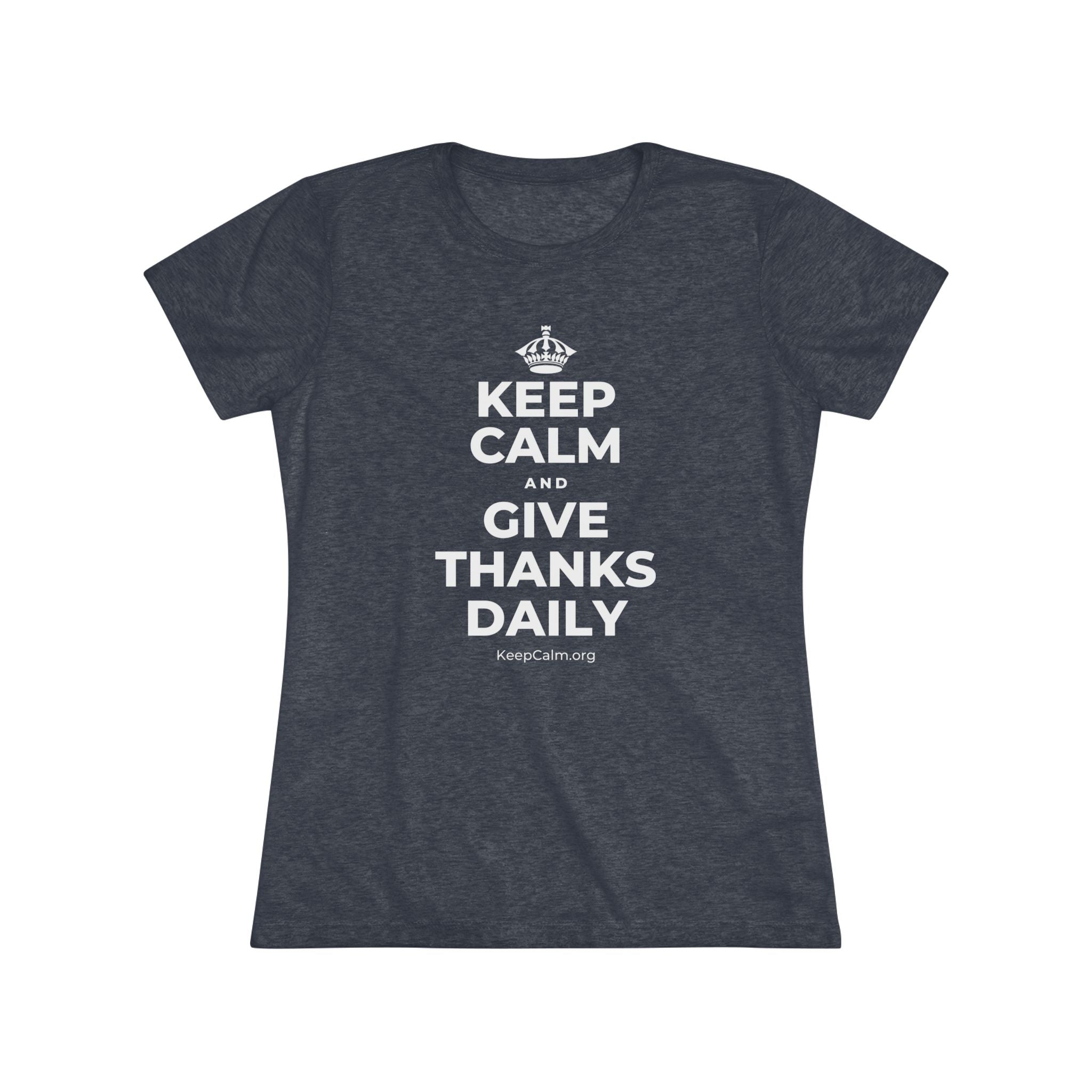 KEEP CALM AND GIVE THANKS DAILY Women's Tri-Blend Tee