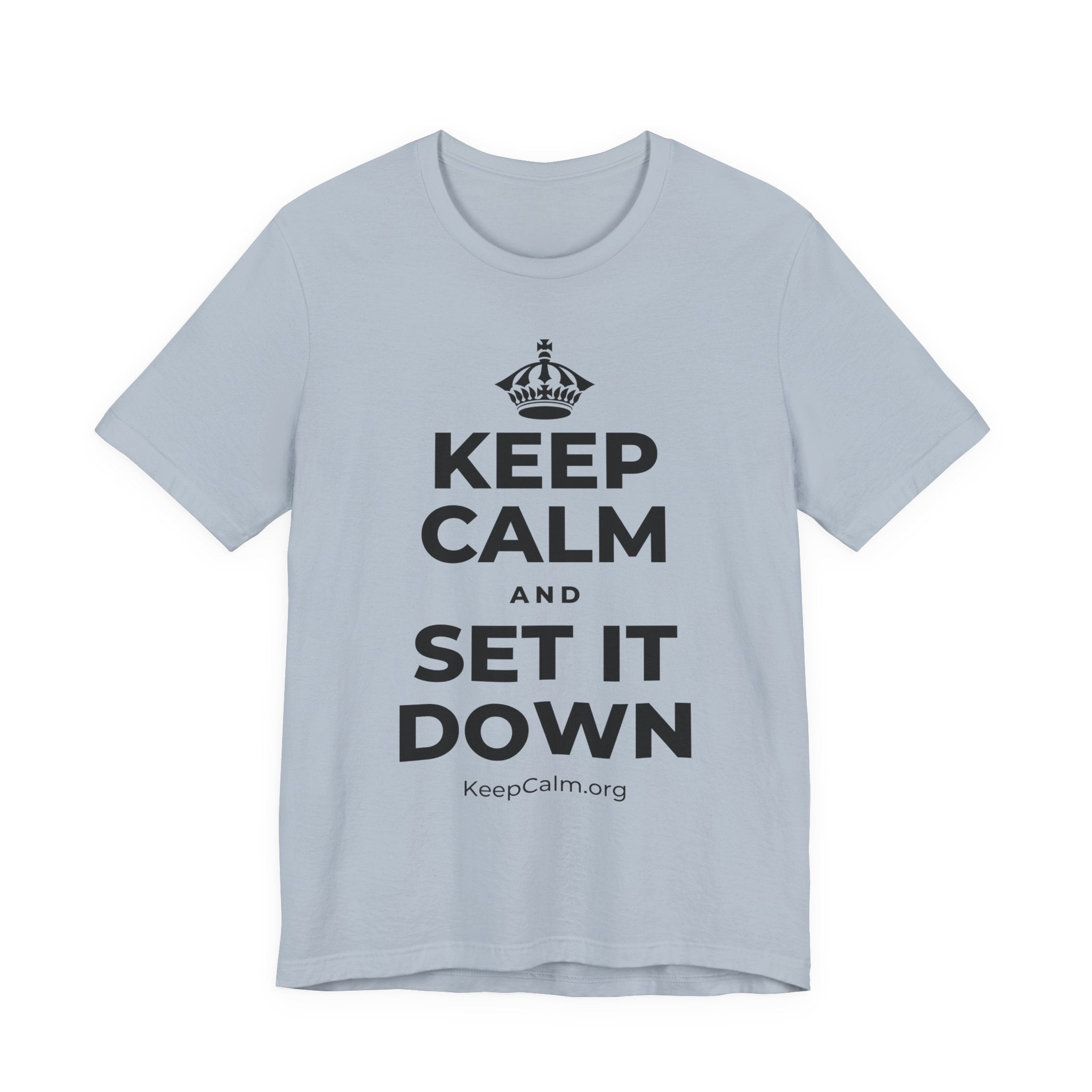 KEEP CALM AND SET IT DOWN T-Shirt (White–Asphalt)