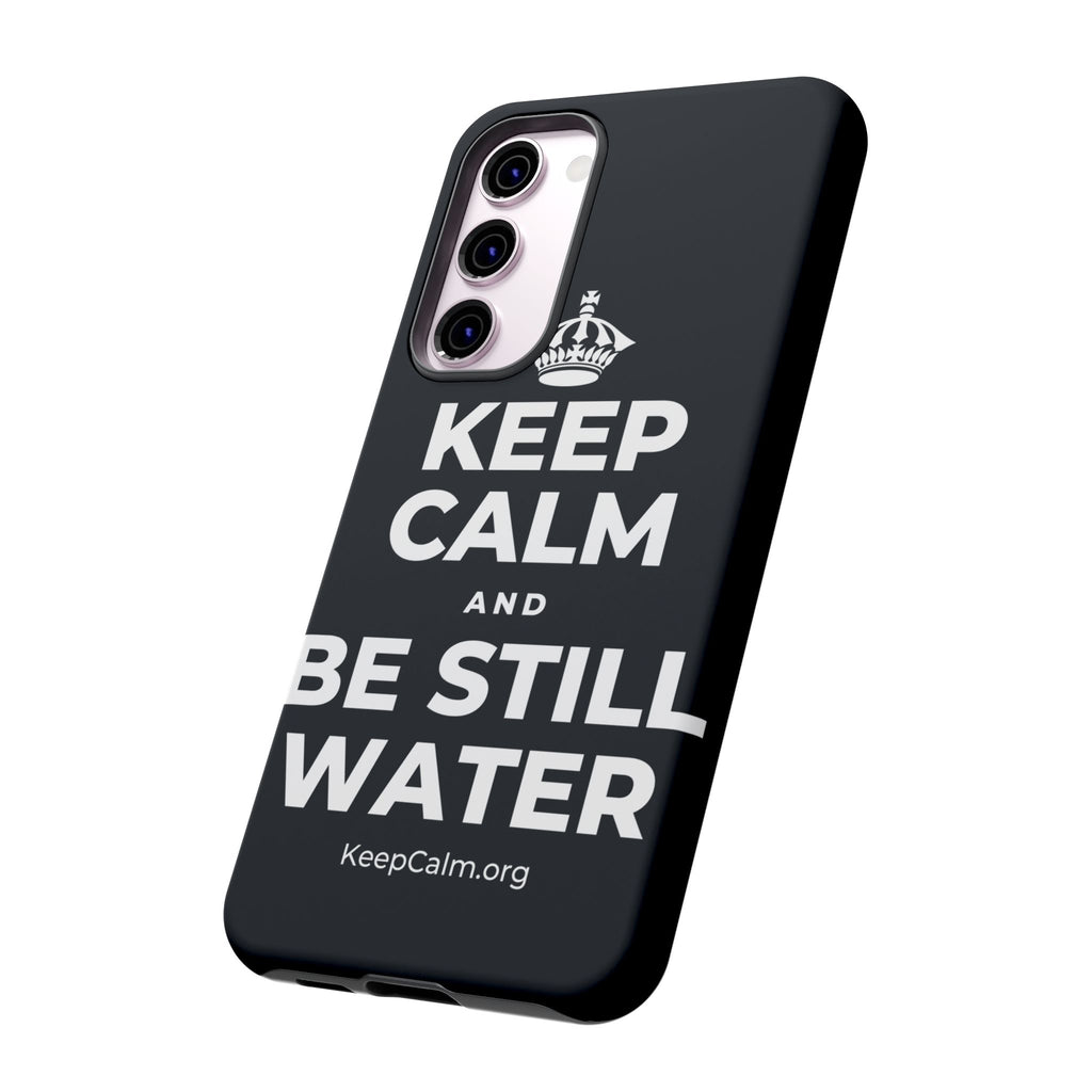 KEEP CALM AND BE STILL WATER Phone Case (Dark)