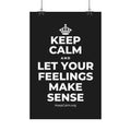 KEEP CALM AND LET YOUR FEELINGS MAKE SENSE Satin Poster