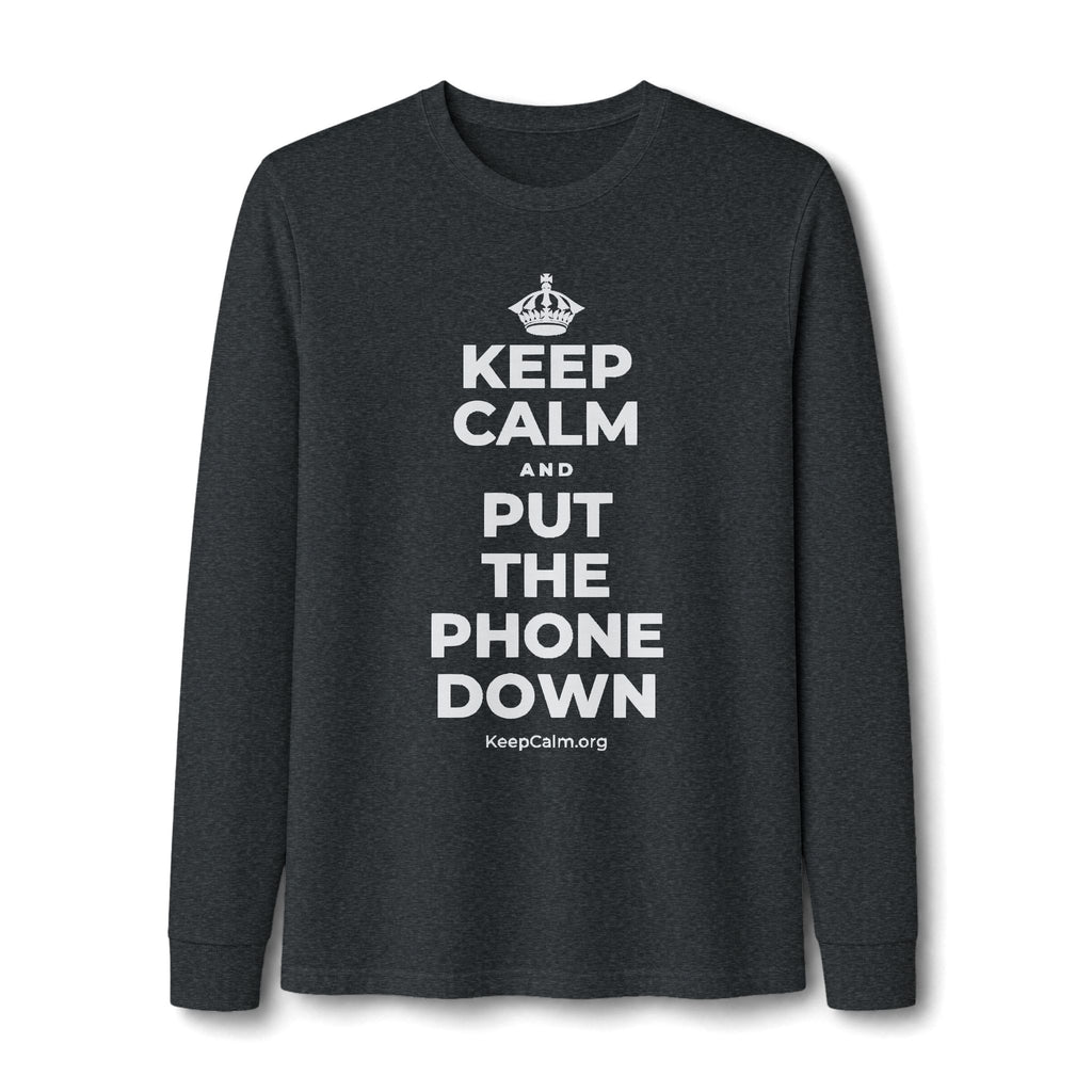 KEEP CALM AND PUT THE PHONE DOWN Long Sleeve Tee