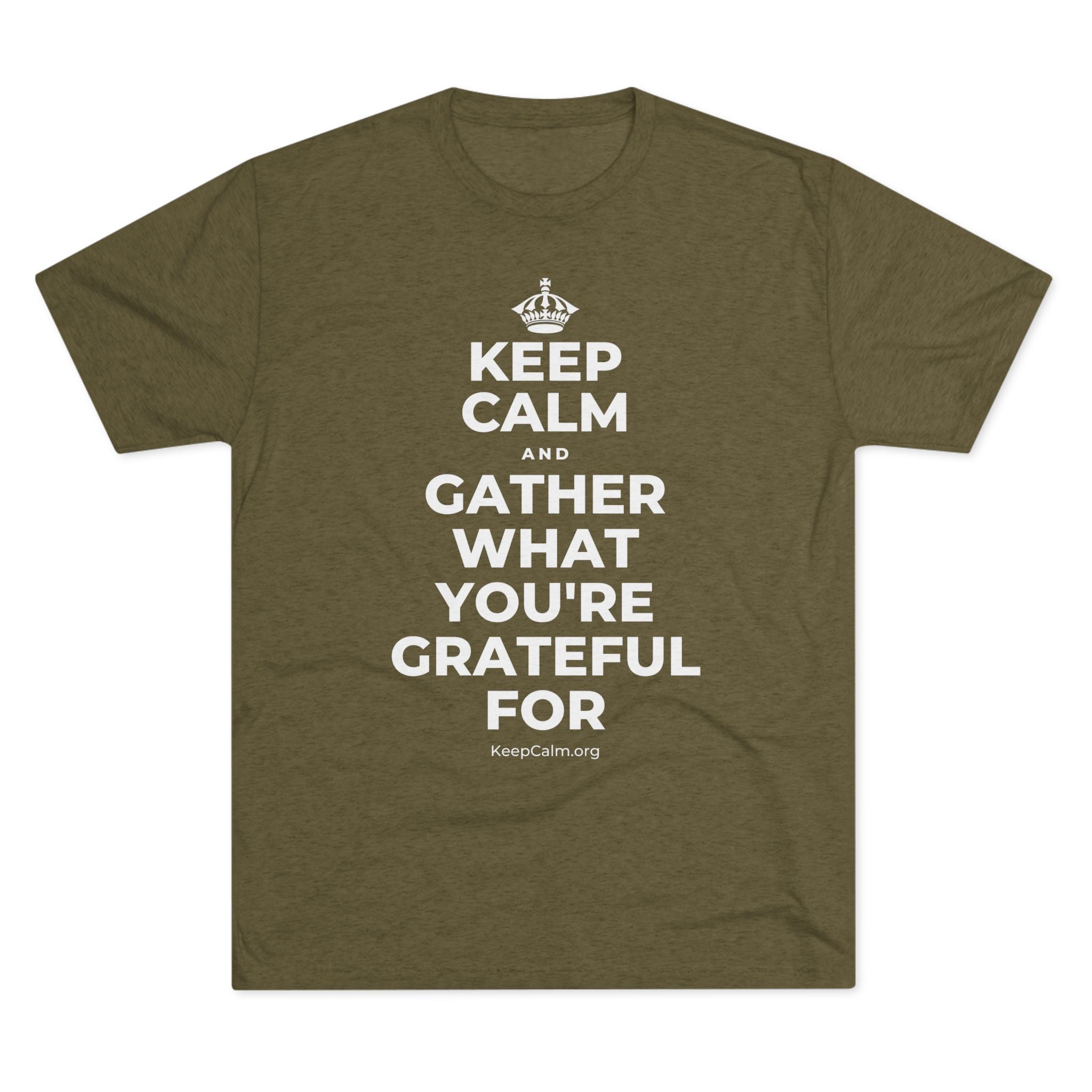 KEEP CALM AND GATHER WHAT YOU'RE GRATEFUL FOR Tri-Blend Tee