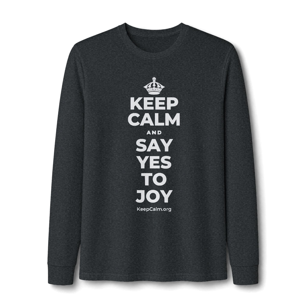 KEEP CALM AND SAY YES TO JOY Long Sleeve Tee