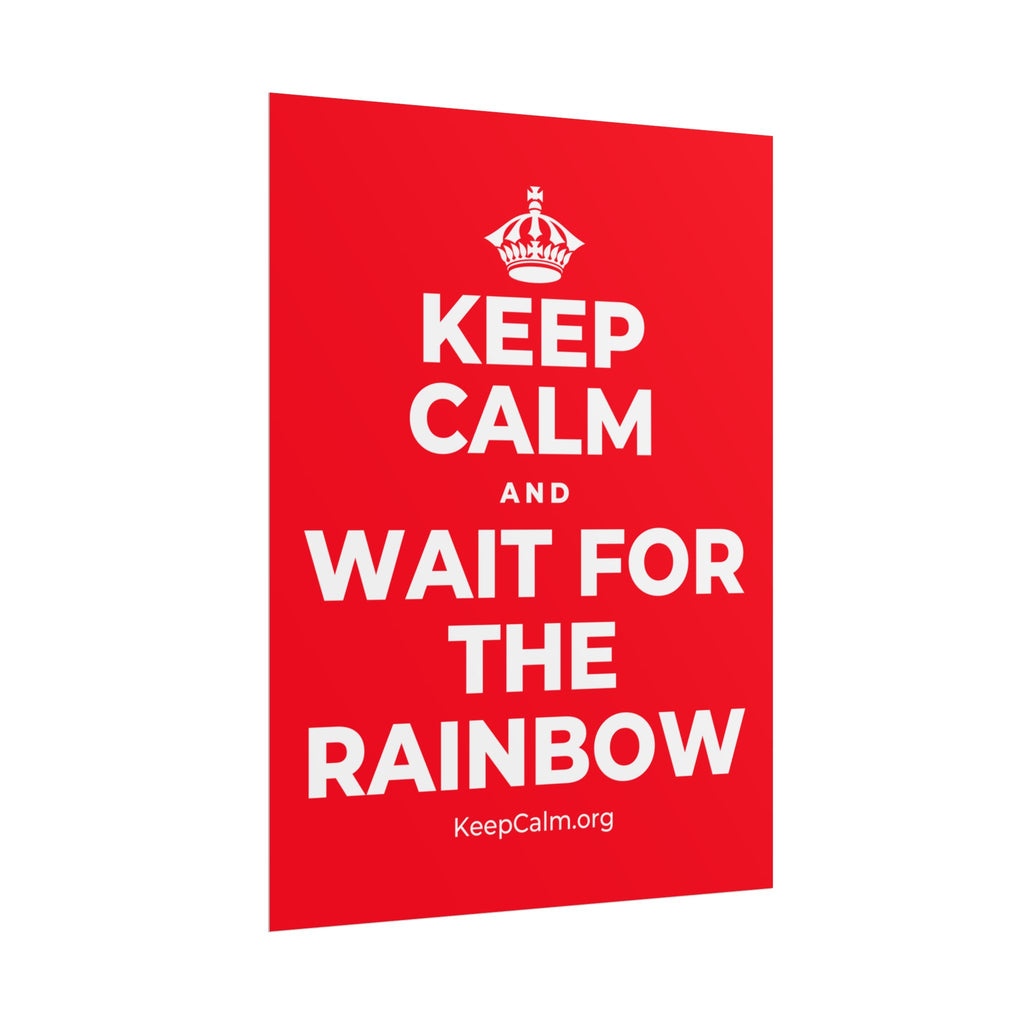 KEEP CALM AND WAIT FOR THE RAINBOW Poster