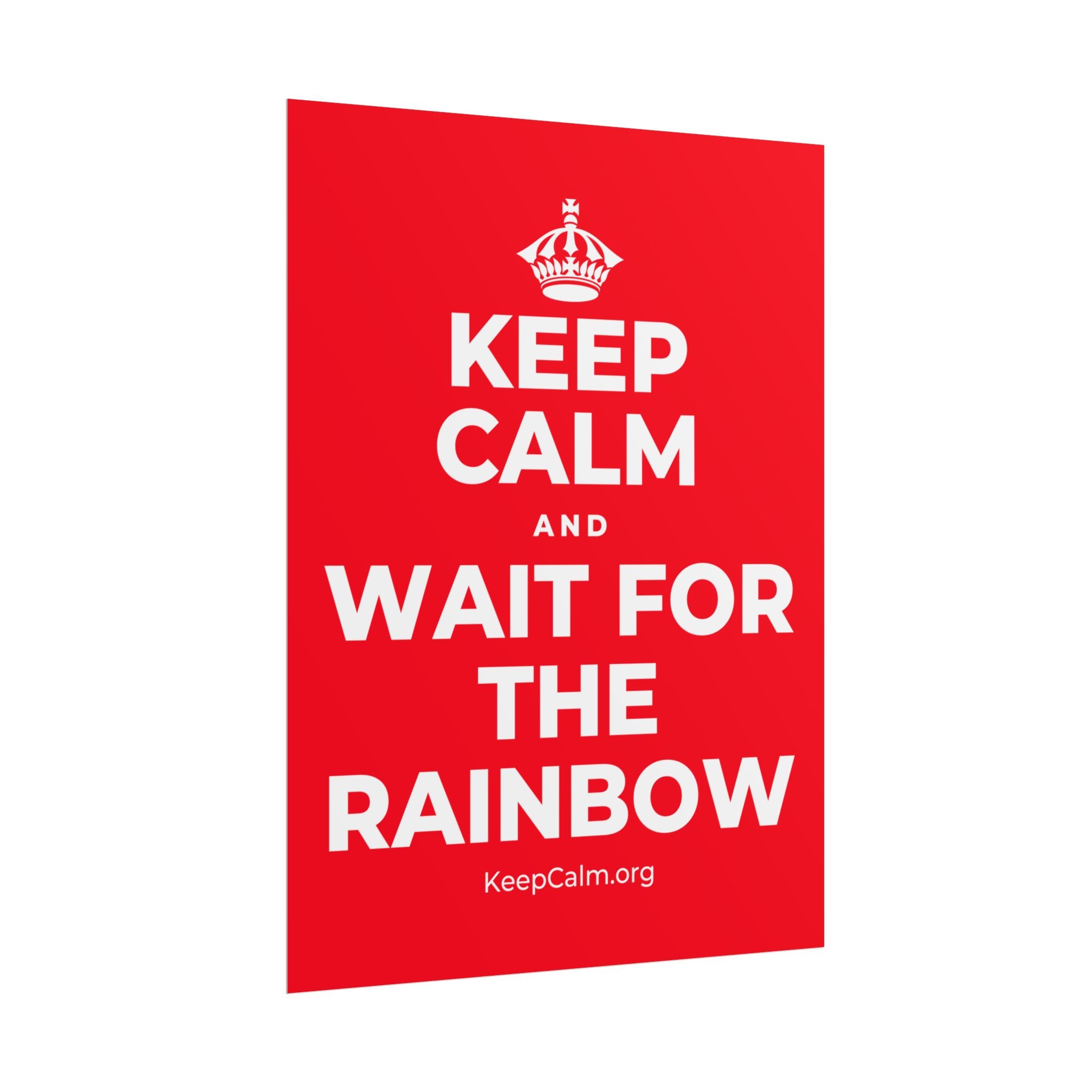 KEEP CALM AND WAIT FOR THE RAINBOW Poster