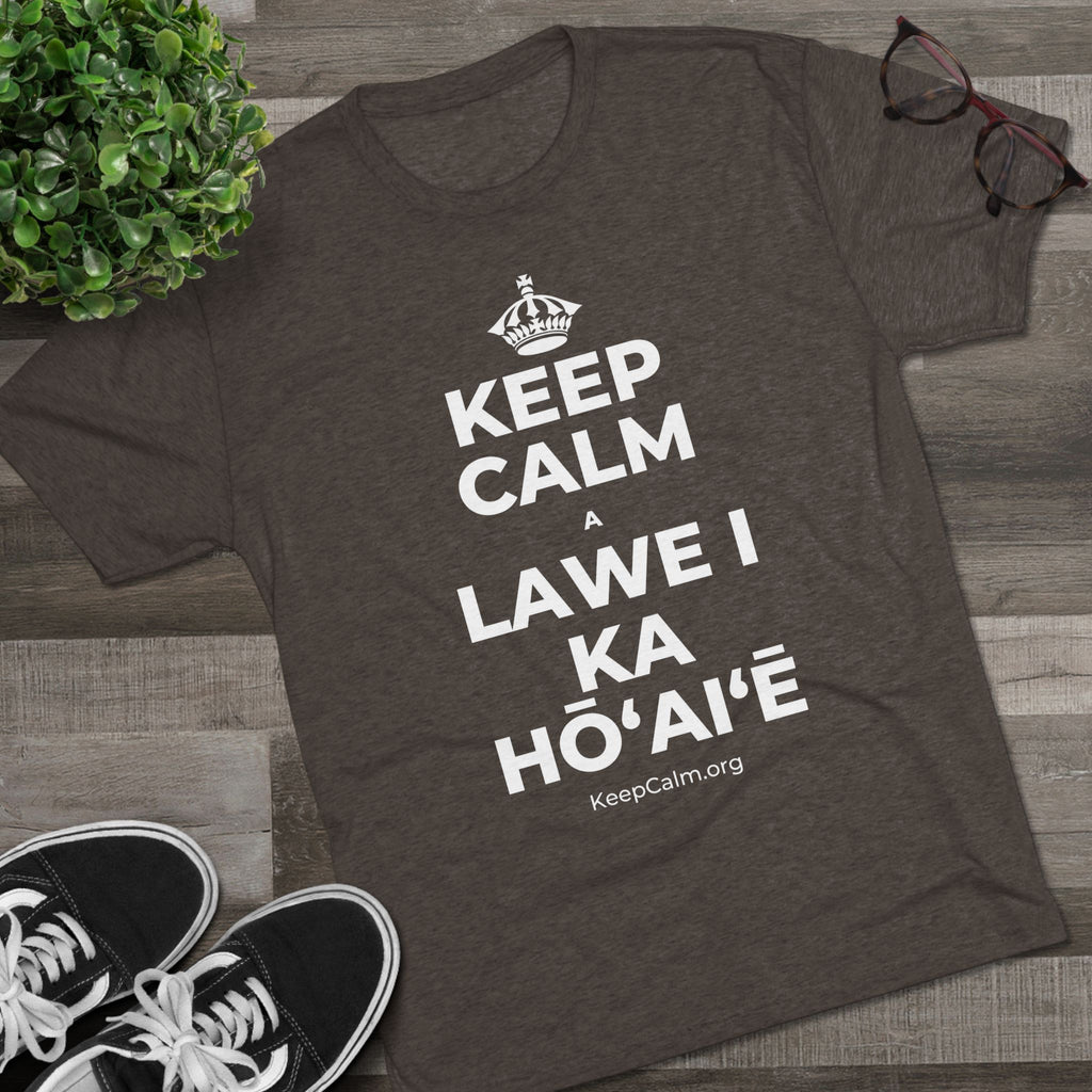 KEEP CALM A LAWE I KA HŌʻAIʻĒ Tri-Blend Tee