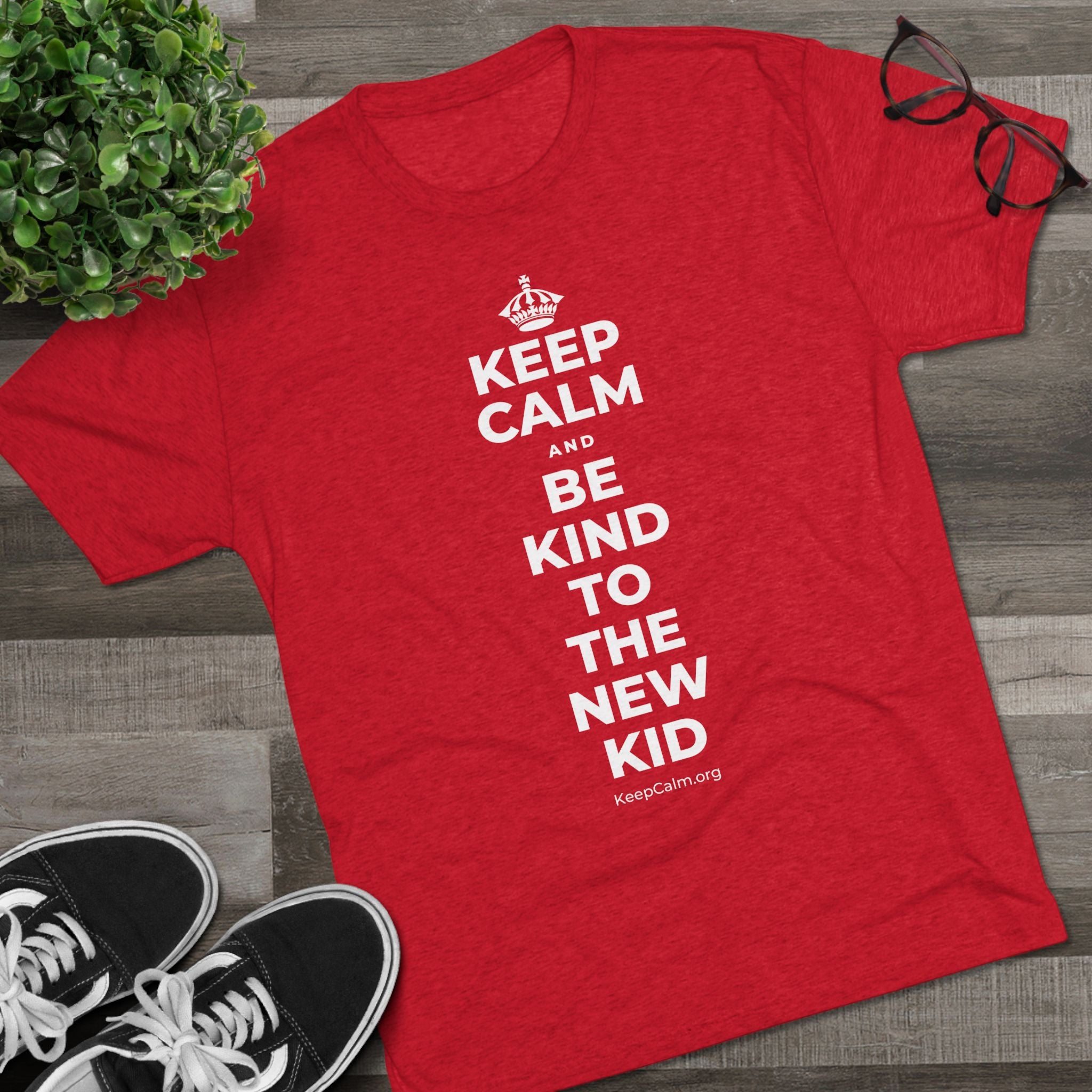 KEEP CALM AND BE KIND TO THE NEW KID Tri-Blend Tee
