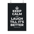 KEEP CALM AND LAUGH TILL IT'S BETTER Satin Poster (Dark)