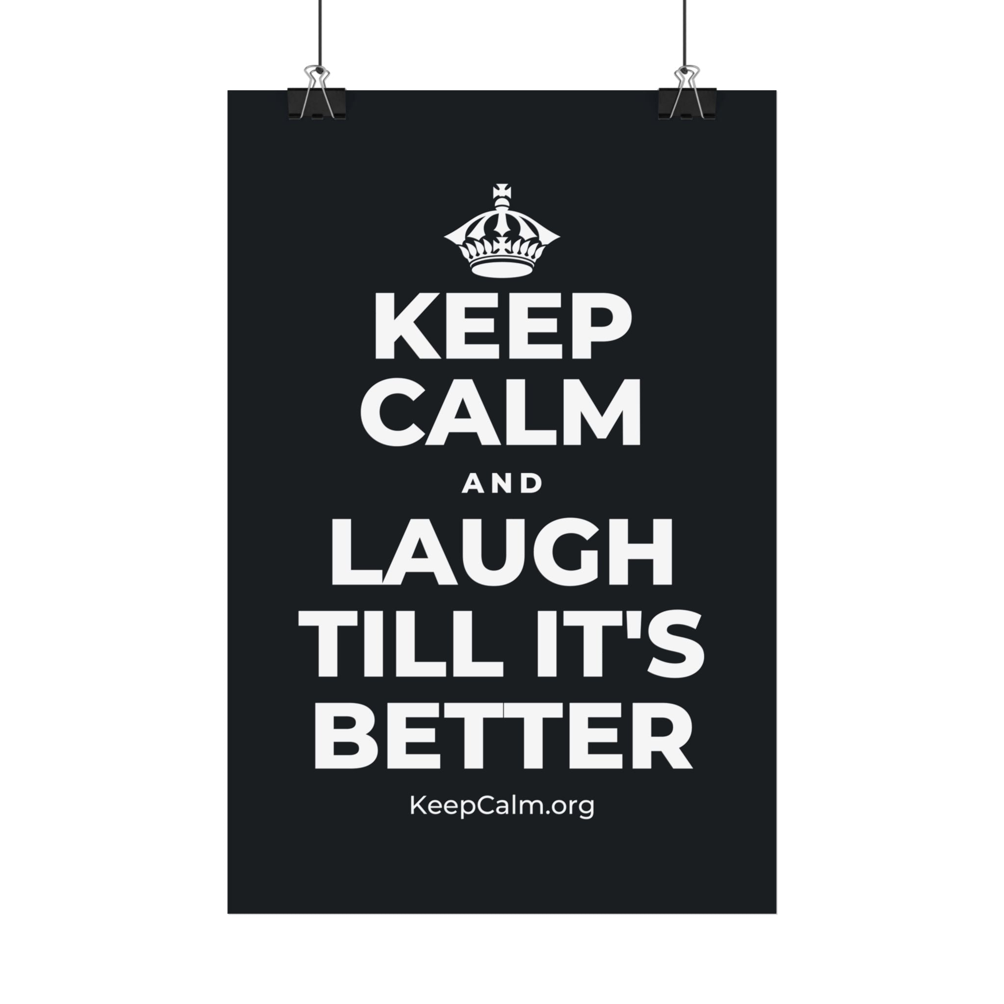 KEEP CALM AND LAUGH TILL IT'S BETTER Satin Poster (Dark)