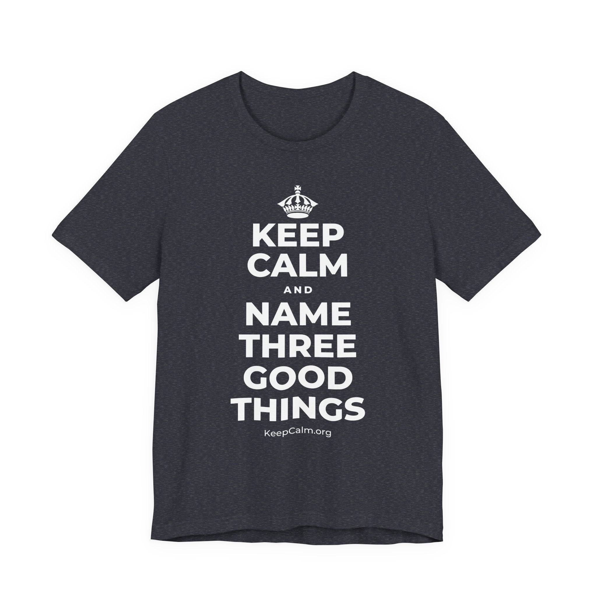 KEEP CALM AND NAME THREE GOOD THINGS T-Shirt (White–Asphalt)