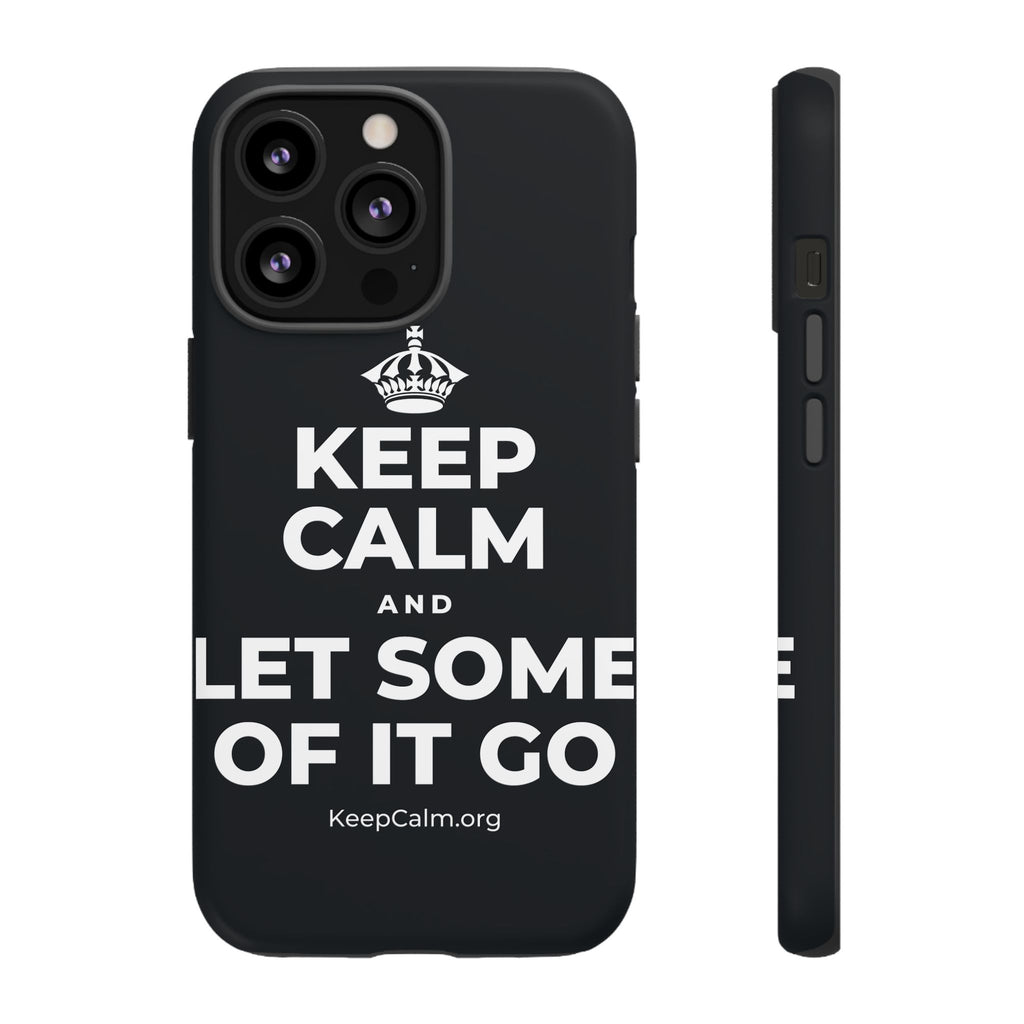 KEEP CALM AND LET SOME OF IT GO Phone Case (Dark)