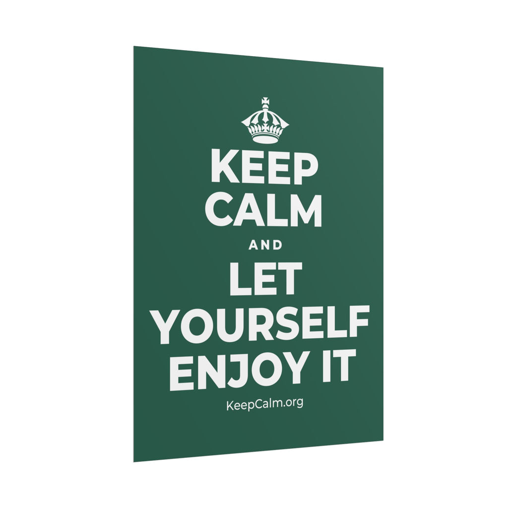 KEEP CALM AND LET YOURSELF ENJOY IT Poster
