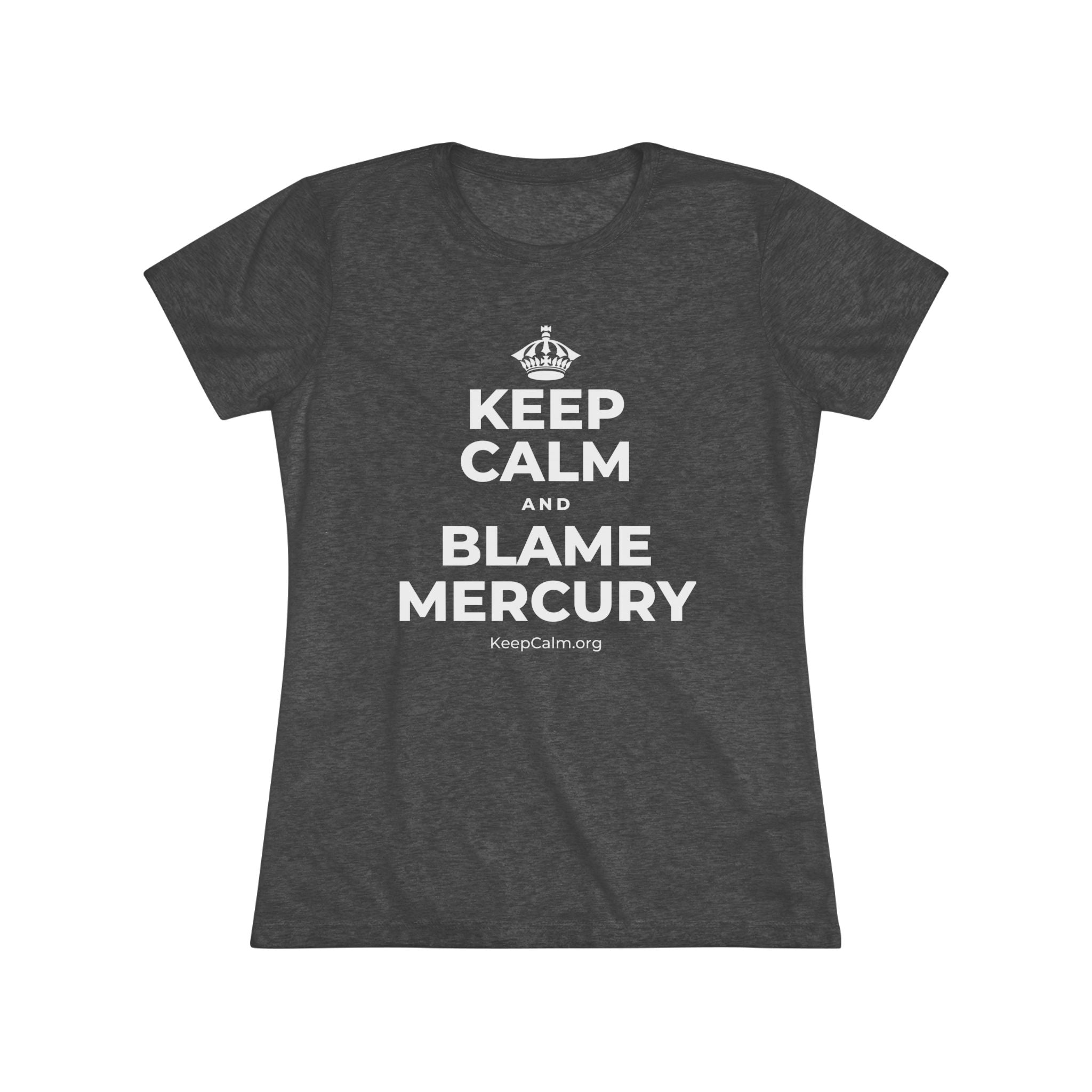 KEEP CALM AND BLAME MERCURY Women's Tri-Blend Tee