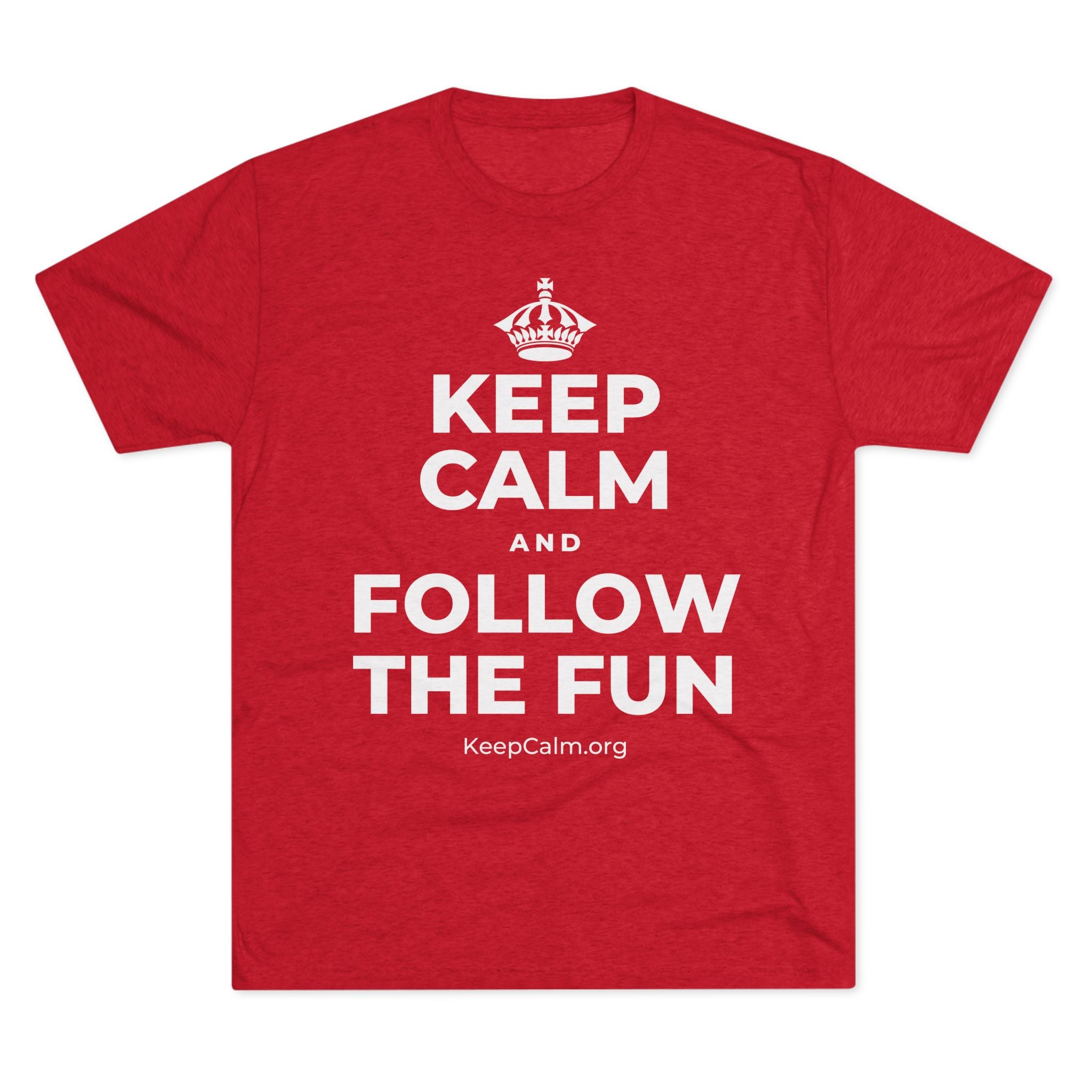 KEEP CALM AND FOLLOW THE FUN Tri-Blend Tee