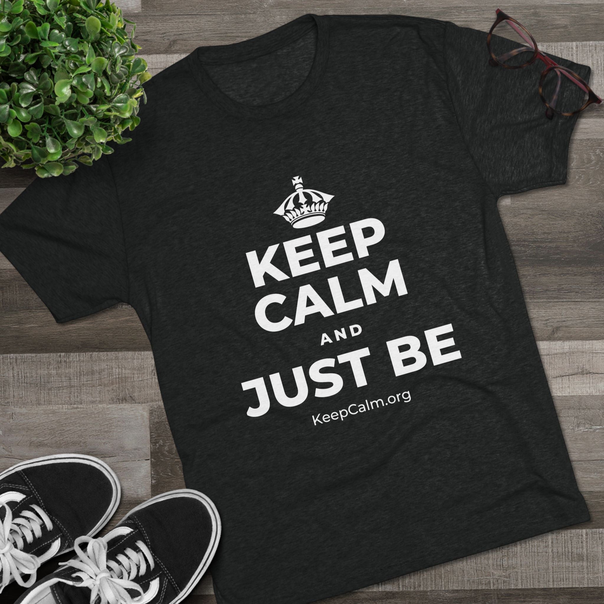 KEEP CALM AND JUST BE Tri-Blend Tee