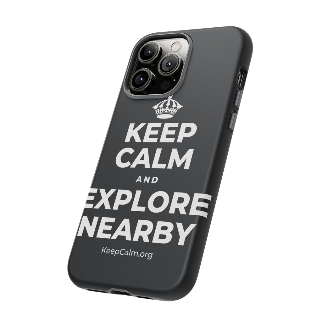 KEEP CALM AND EXPLORE NEARBY Phone Case (Dark)