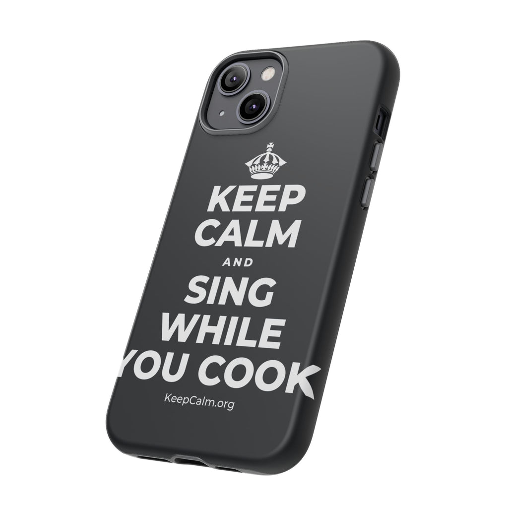 KEEP CALM AND SING WHILE YOU COOK Phone Case (Dark)