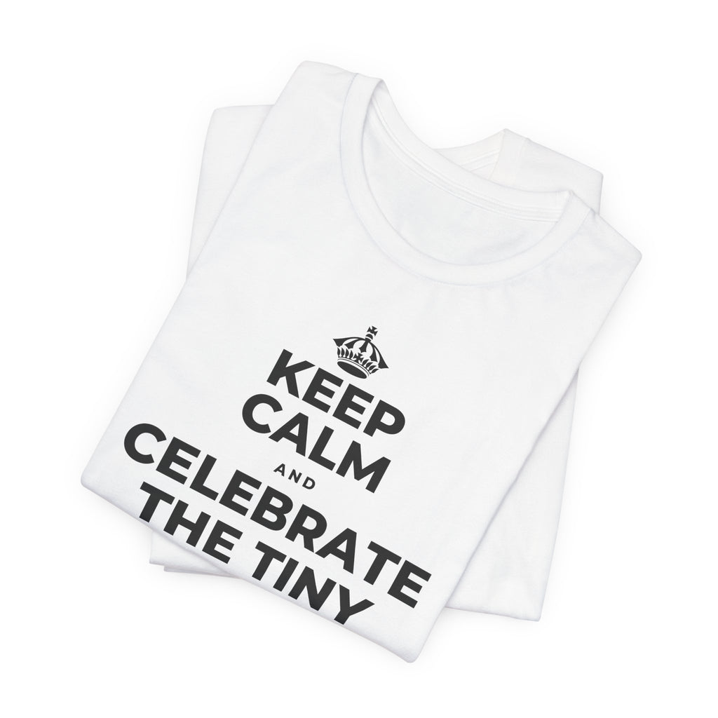KEEP CALM AND CELEBRATE THE TINY VICTORIES EVERY SINGLE DAY T-Shirt (White–Asphalt)