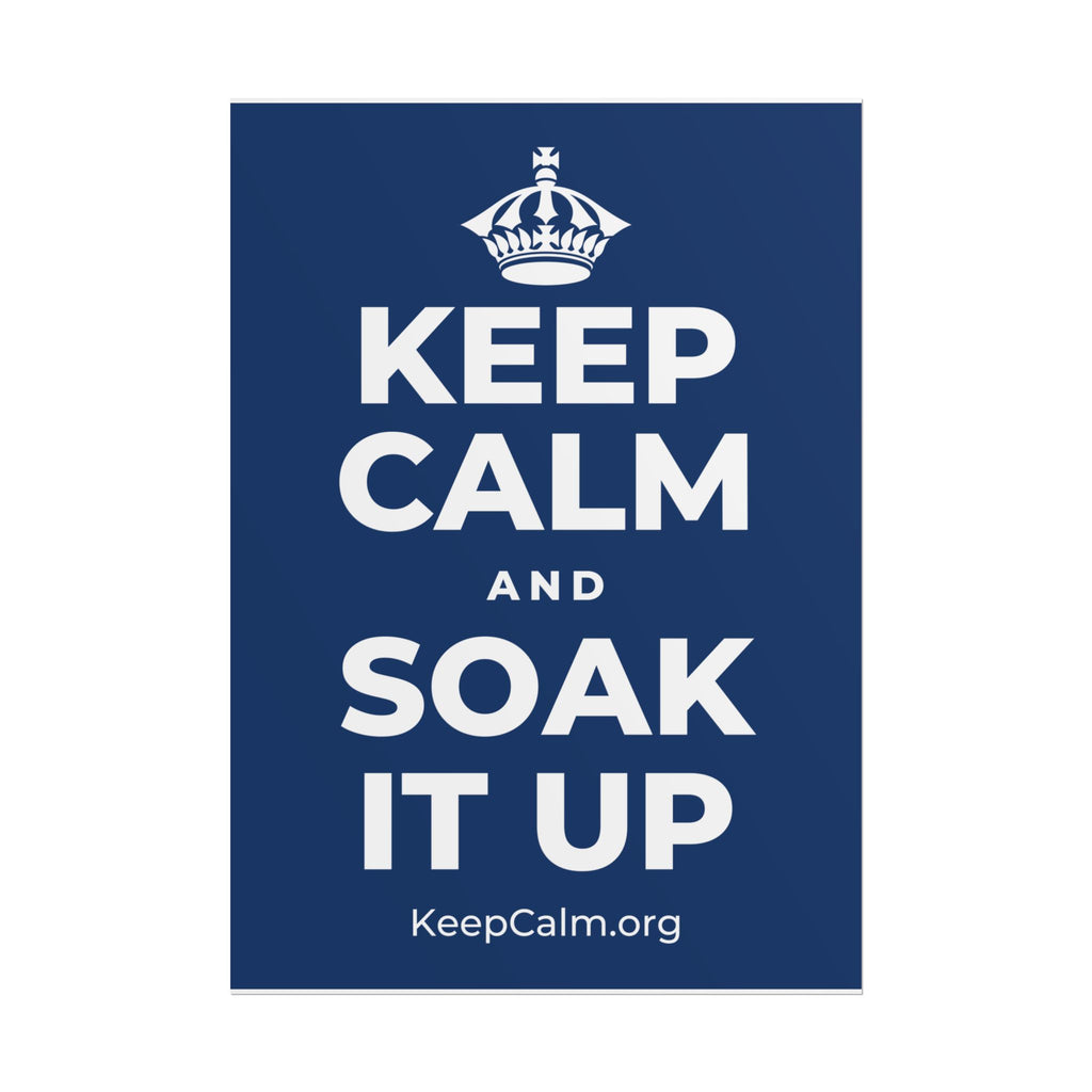 KEEP CALM AND SOAK IT UP Poster