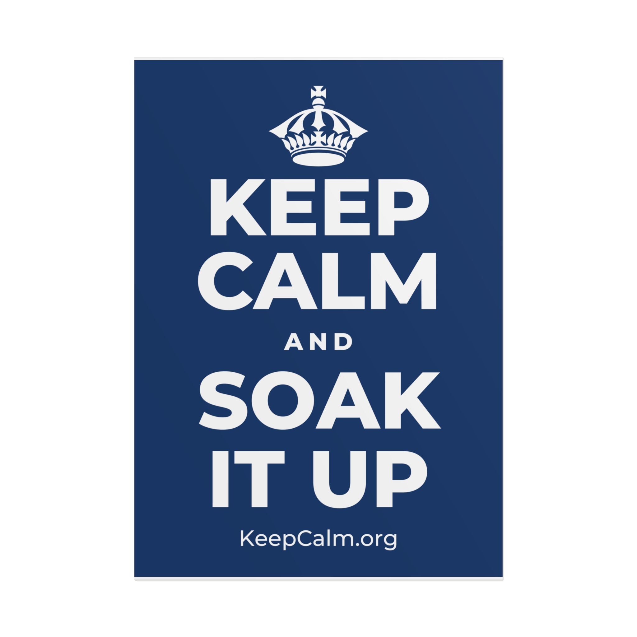 KEEP CALM AND SOAK IT UP Poster