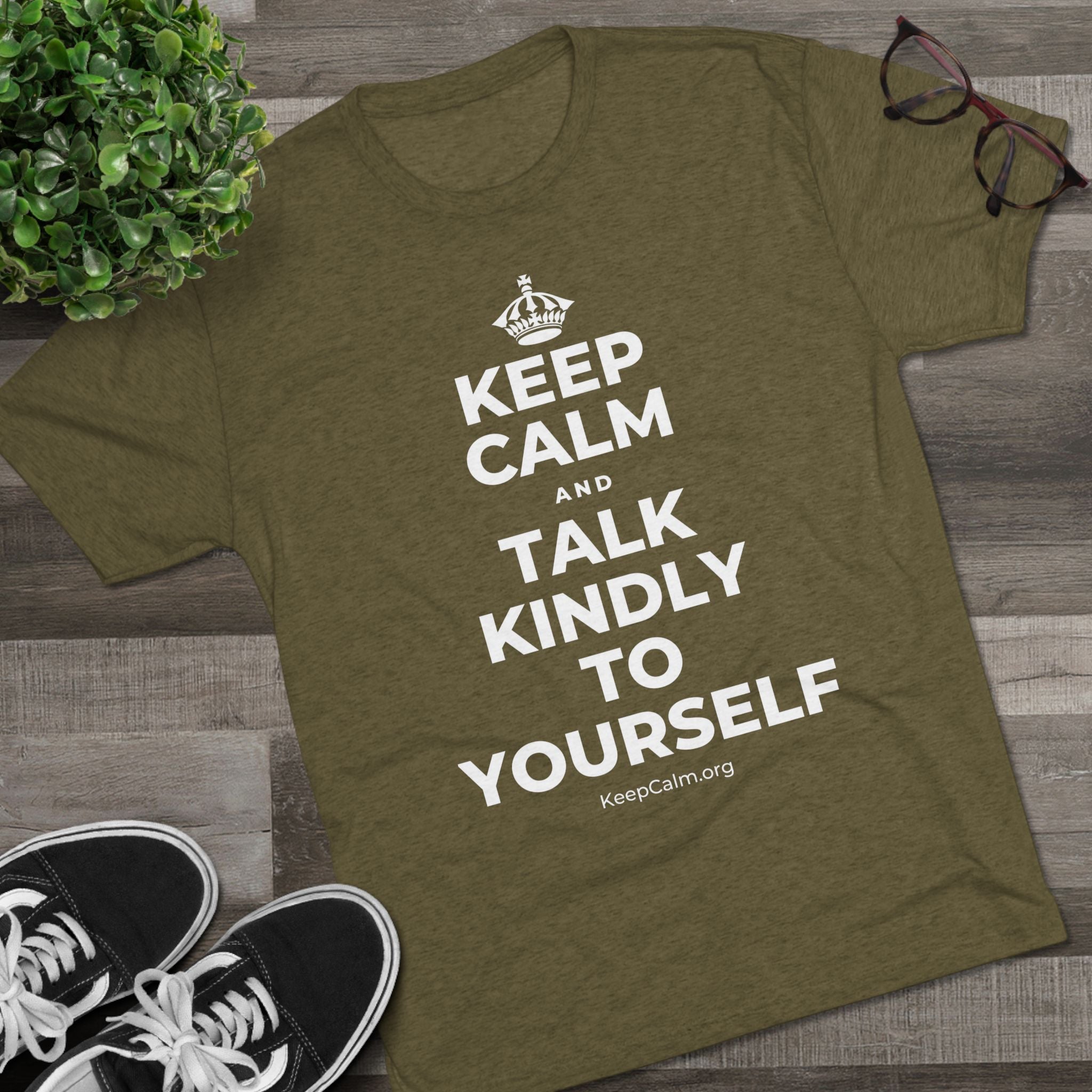 KEEP CALM AND TALK KINDLY TO YOURSELF Tri-Blend Tee