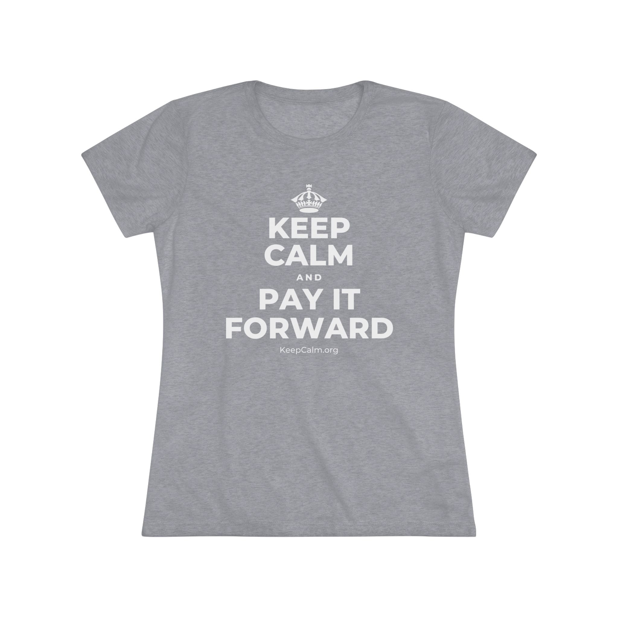 KEEP CALM AND PAY IT FORWARD Women's Tri-Blend Tee